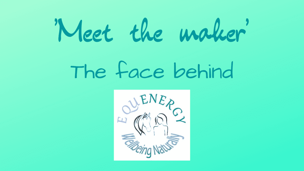 'Meet the maker' - the face behind Equenergy: Wellbeing Naturally